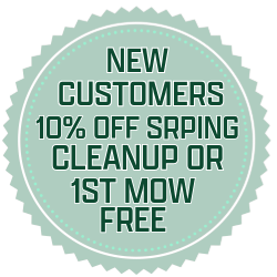 New Customer 10% off Spring Clean Up or First Mow Free
